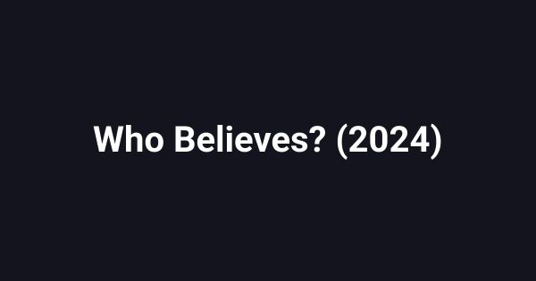 Who Believes? (2024)