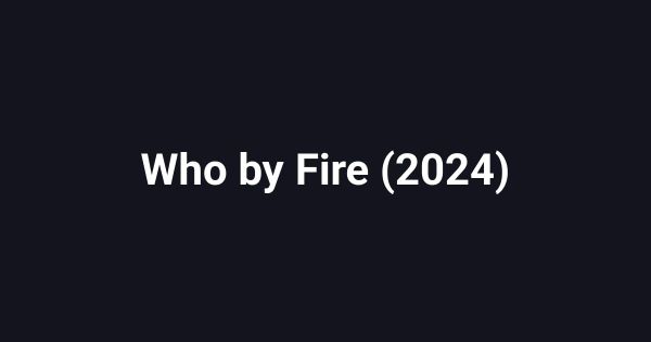 Who by Fire (2024)