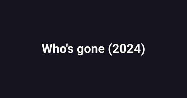 Who's gone (2024)
