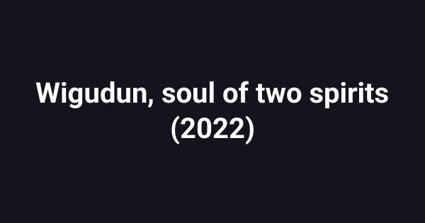 Wigudun, soul of two spirits (2022)