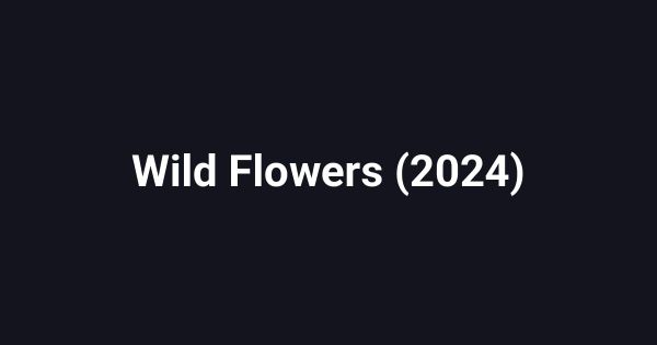 Wild Flowers (2024)