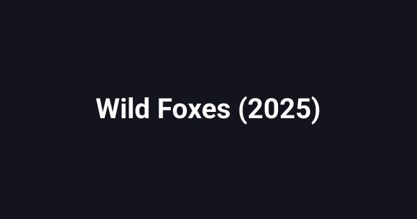 Wild Foxes (2025)