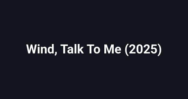 Wind, Talk To Me (2025)