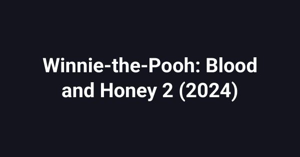 Winnie-the-Pooh: Blood and Honey 2 (2024)