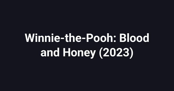 Winnie-the-Pooh: Blood and Honey (2023)