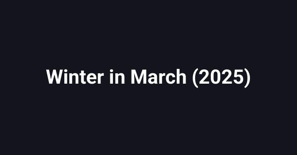 Winter in March (2025)