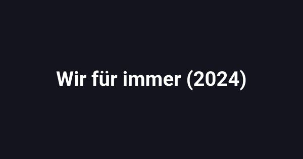 Wir für immer (2024)
