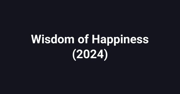 Wisdom of Happiness (2024)