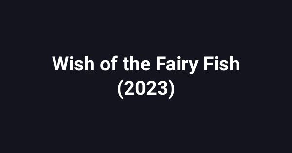 Wish of the Fairy Fish (2023)