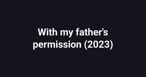 With my father's permission (2023)