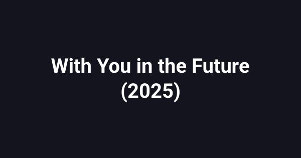With You in the Future (2025)