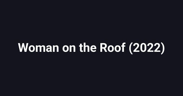 Woman on the Roof (2022)