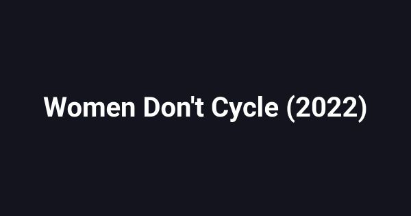 Women Don't Cycle (2022)