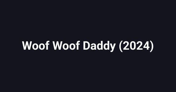Woof Woof Daddy (2024)