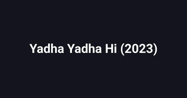 Yadha Yadha Hi (2023)