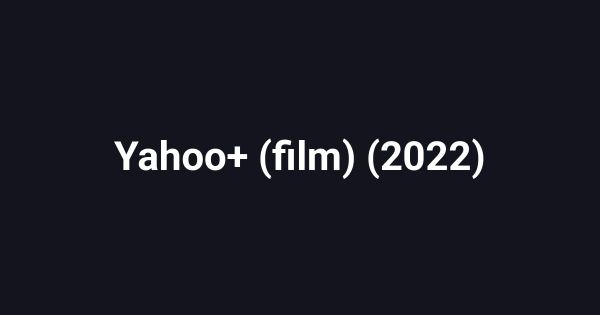 Yahoo+ (film) (2022)