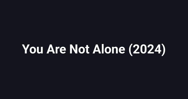 You Are Not Alone (2024)