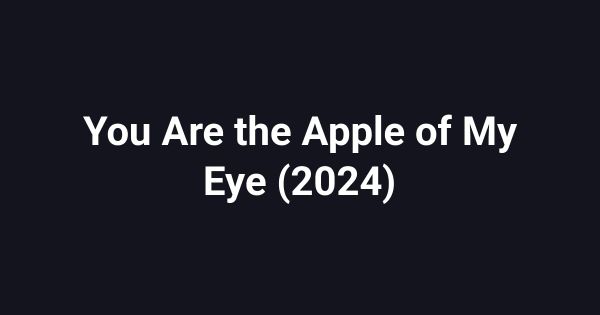 You Are the Apple of My Eye (2024)