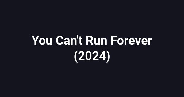 You Can't Run Forever (2024)