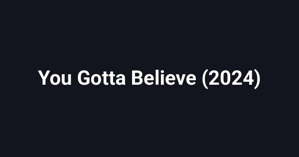You Gotta Believe (2024)