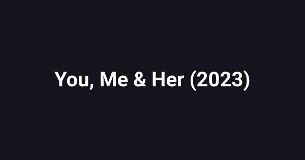 You, Me & Her (2023)