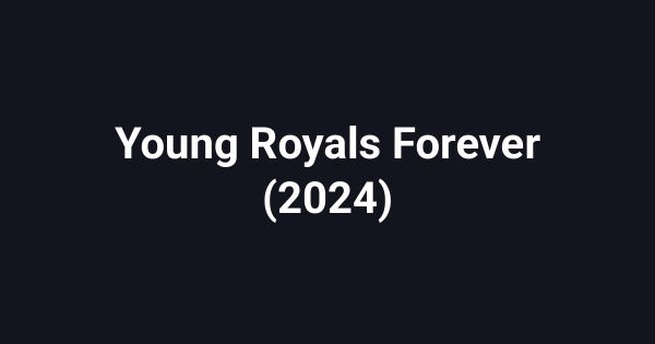 Young Royals Forever (2024)