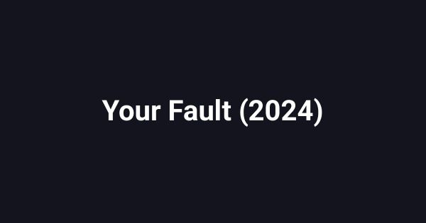 Your Fault (2024)