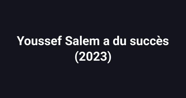 Youssef Salem a du succès (2023)