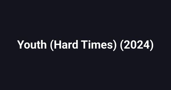 Youth (Hard Times) (2024)