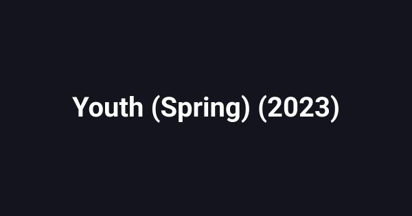 Youth (Spring) (2023)