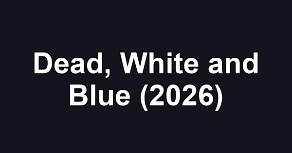 Dead, White and Blue (2026)