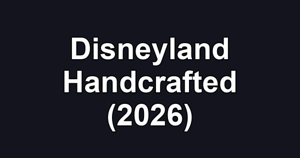 Disneyland Handcrafted (2026)
