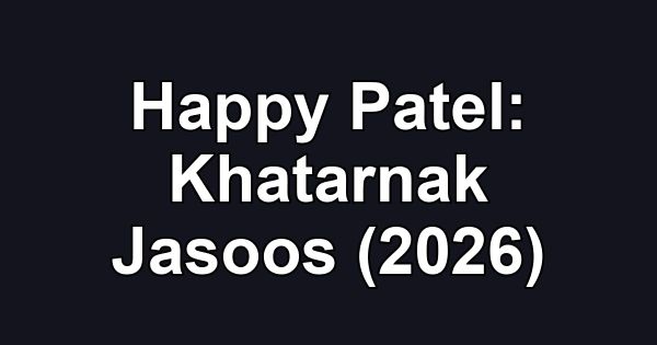 Happy Patel: Khatarnak Jasoos (2026)
