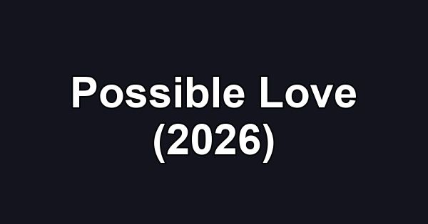 Possible Love (2026)
