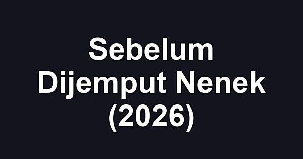 Sebelum Dijemput Nenek (2026)