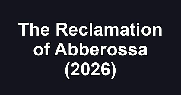 The Reclamation of Abberossa (2026)