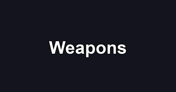 Weapons