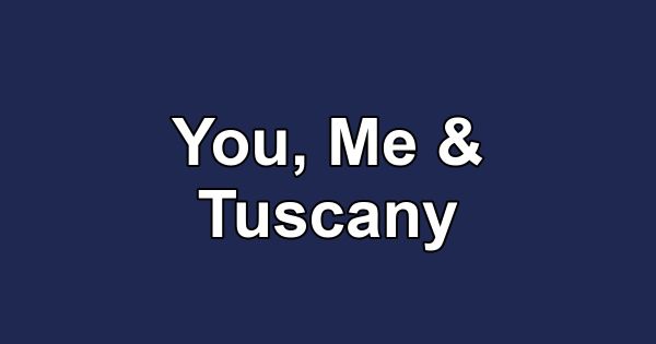 You, Me & Tuscany