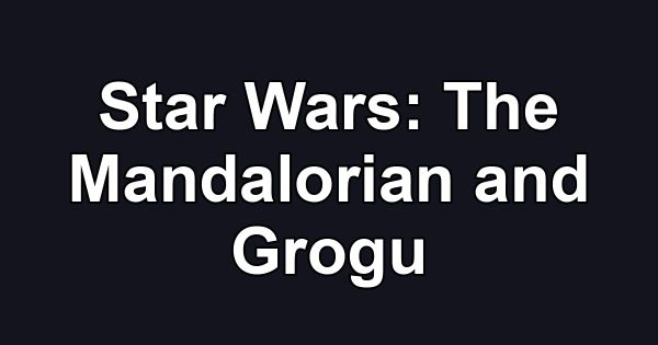 Star Wars: The Mandalorian and Grogu