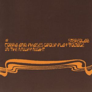 STEREOLAB ー Cobra and Phases Group Play Voltage in the Milky Night