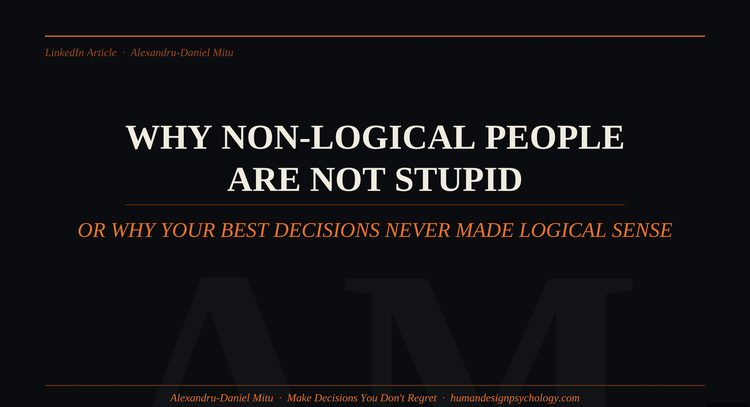 Why non-Logical people are not stupid or why your best decisions never made logical sense