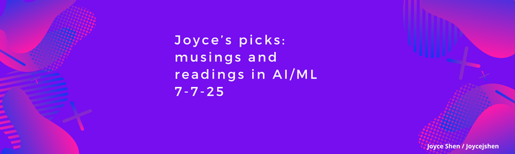 Joyce Shen’s picks: musings and readings in AI/ML, July 7, 2025