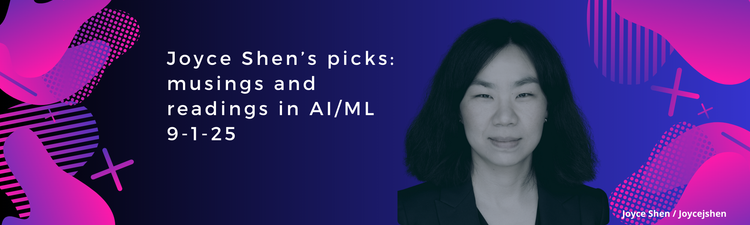 Joyce Shen’s picks: musings and readings in AI/ML, September 1, 2025