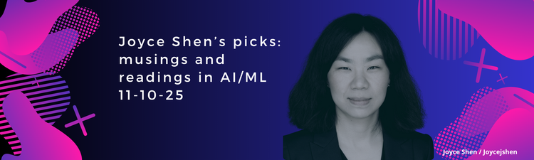 Joyce Shen’s picks: musings and readings in AI/ML, November 10, 2025
