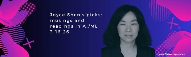 Joyce Shen’s picks: musings and readings in AI/ML, March 16, 2026