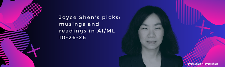 Joyce Shen’s picks: musings and readings in AI/ML, October 26, 2026