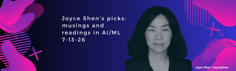 Joyce Shen’s picks: musings and readings in AI/ML, July 13, 2026