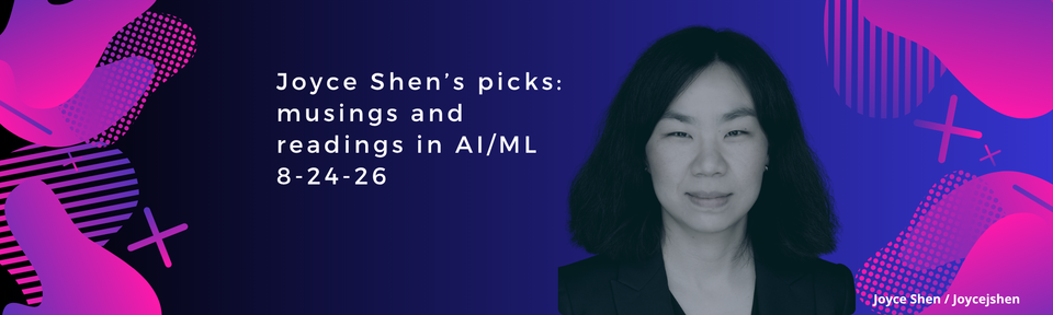 Joyce Shen’s picks: musings and readings in AI/ML, August 24, 2026
