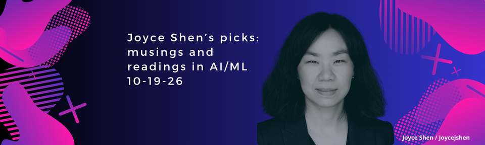 Joyce Shen’s picks: musings and readings in AI/ML, October 19, 2026