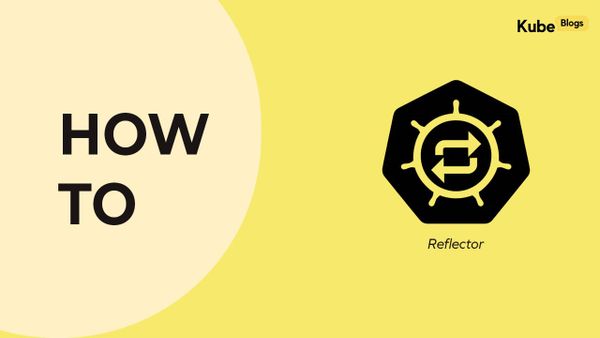Kubernetes Reflector architecture diagram showing automatic secret replication across namespaces